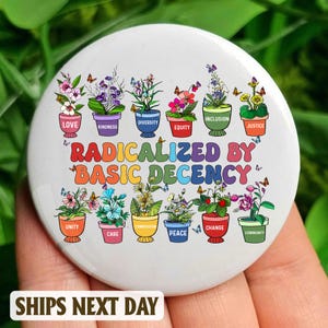 Radicalized by basic decency Anti Trump Pin Button in 3 size, Anti Fascism Pin, Equal Human Rights, LGBTQ pride, Anti MAGA Liberal Political