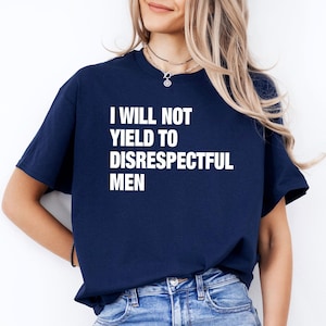I Will Not Yield to Disrespectful Men AOC Shirt, Feminist T Shirt, Anti-Republican, Protest Shirt, Pro-American Rights Shirt, Democrat