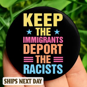 Keep The Immigrants Deport The Racists Pin Button, Resist, Pinback Pin Button Anti Donald Trump, not my president, Resistance Pin Button