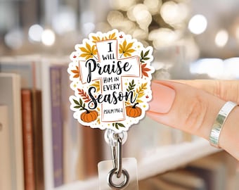 Fall Christian Cross I Will Praise Him In Every Season Badge Reel, Autumn Faith Retractable ID Holder, Religious Gift For Believers