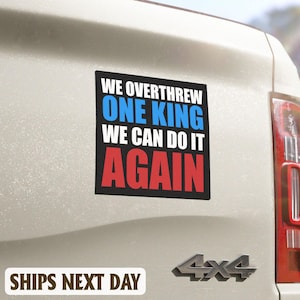 Overthrew One King We Can Do It Again sticker/Magnet Decal, America Has No King, Clowns, Dump Trump, Not My President, Political Circus