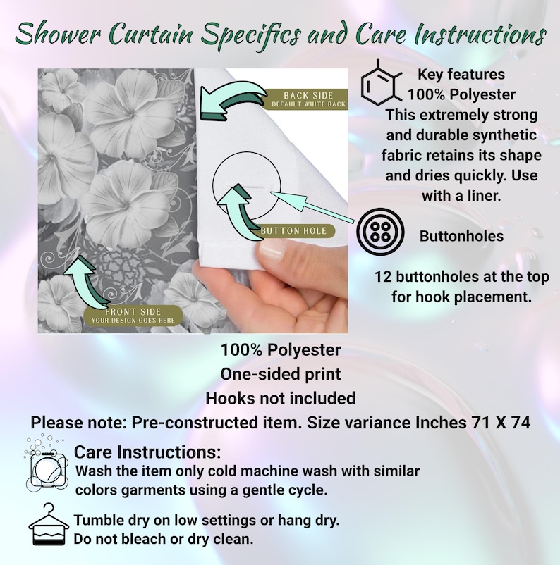 Op de afbeelding: Een douchegordijn van 100% polyester met een bloemenprint aan de voorzijde en een witte achterzijde. Het heeft 12 knoopsgaten aan de bovenkant voor haken. De tekst luidt Shower Curtain Specifics and Care Instructions, 100% Polyester en 71 X 74 inches.