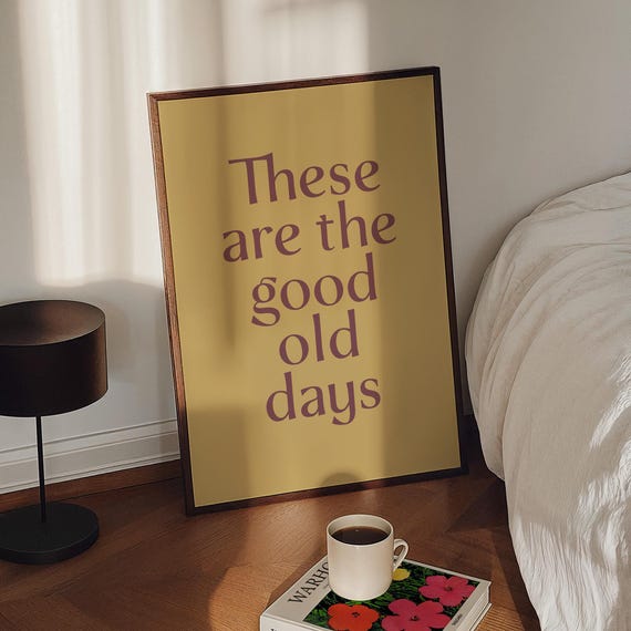 These are the Good Old Days Wall Art Family Retro Typography Print Inspirational Quote Mindful Poster Reminder Decor Mindfulness Living Room