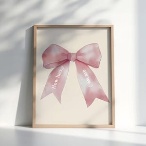 How Lucky Are We Light Pink Coquette Bows Print Cute Girly Art Soft Pink Preppy Girl Decor Affirmative Poster Girl College Room Nursery Wall