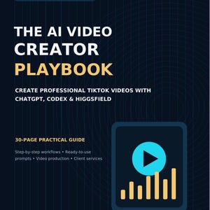May include: A dark blue digital guide titled The AI Video Creator Playbook, featuring white and yellow text. It includes subtitles about TikTok videos, ChatGPT, Codex, and Higgsfield, a 30-page practical guide label, and a blue play icon graphic.