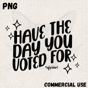 Obtén el día por el que votaste, PNG, Transferencia térmica directa, DTF, Sublimación, Descarga digital