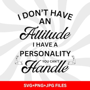 I don&#39;t have an attitude svg, attitude svg, sarcastic svg, funny quotes svg, funny attitude svg, sarcasm svg, quote png, quote svg