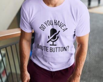 Do you have a mute button? Unisex Softstyle T-Shirt| Sarcastic Shirt| Gift for Friends| Witty Humor| Mute Button Shirt| Funny Quote Tee