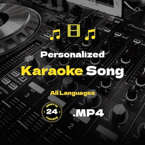 May include: A yellow and black graphic with the text "Personalized Karaoke Song" and "All Languages". The graphic also includes a music note, a film strip, and a music note. The graphic also includes the text "Ready in 24 hours" and ".MP4".