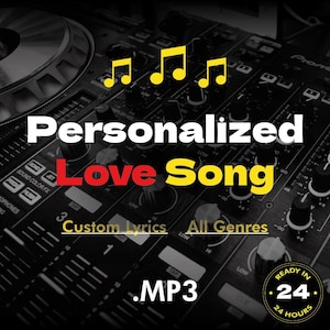 May include: A black and yellow graphic with a DJ mixer in the background. The text reads "Personalized Love Song", "Custom Lyrics", "All Genres", ".MP3", and "Ready in 24 Hours".