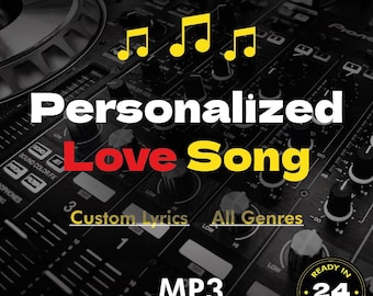 May include: A black and yellow graphic with a DJ mixer in the background. The text reads "Personalized Love Song", "Custom Lyrics", "All Genres", ".MP3", and "Ready in 24 Hours".