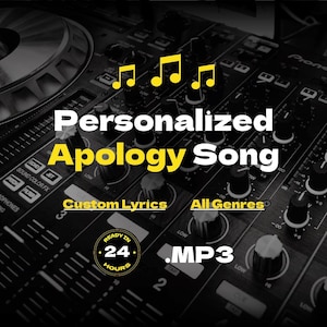 May include: A black and yellow graphic with musical notes and the text "Personalized Apology Song", "Custom Lyrics", "All Genres", "Ready in 24 Hours", and ".MP3". The graphic is set against a background of a black DJ mixer.