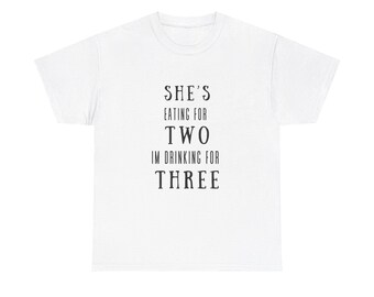 She&#39;s Eating for 2, I&#39;m Drinking for 3, Drinking for 3, Men&#39;s Funny Shirt, Pregnancy Shirt, Dad Pregnancy Shirt