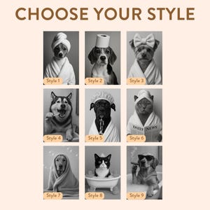 May include: Black and white image featuring nine different pet portraits, each styled in a humorous way. The pets include dogs and cats, some wearing bathrobes, towels, or hats. Text at the top reads "CHOOSE YOUR STYLE".
