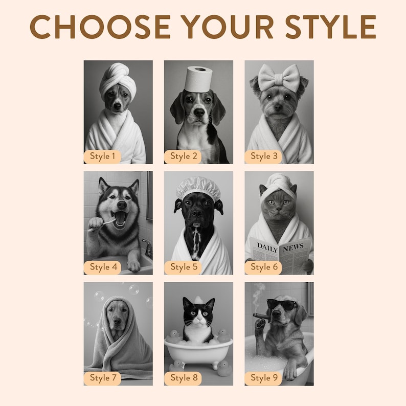 May include: Black and white image featuring nine different pet portraits, each styled in a humorous way. The pets include dogs and cats, some wearing bathrobes, towels, or hats. Text at the top reads "CHOOSE YOUR STYLE".