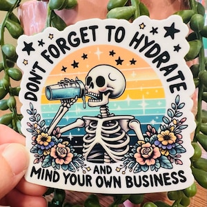 Weatherproof Vinyl Sticker! Don&#39;t forget to hydrate and mind your own business