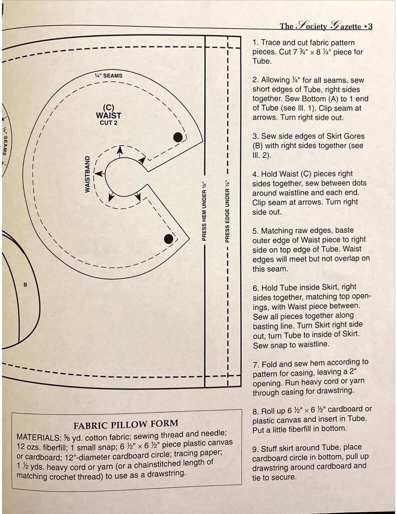 May include: A sewing pattern for a fabric pillow form. The pattern includes instructions for cutting and sewing the fabric pieces, as well as for adding a drawstring and stuffing the pillow. The pattern also includes a list of materials needed for the project, including cotton fabric, sewing thread, fiberfill, a small snap, plastic canvas or cardboard, a cardboard circle, tracing paper, and heavy cord or yarn.