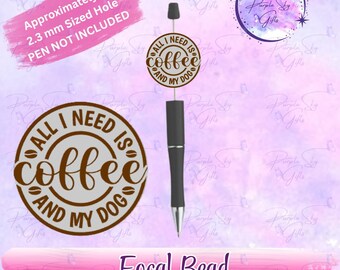 All I Need Is Coffee And My Dog - Focal Bead - Great Bead For Pens, Badge Reels, Keychains, Etc. - Hole is 2.3 mm- 3d printed