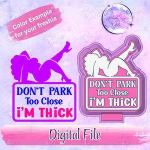 Don&#39;t Park Too Close I&#39;m Thick STL DIGITAL FILE For 3D Printer - Freshies, Silicone Mold Resin Art, Wax Melts, Candy Molds, Mold Housing