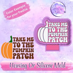 May include: A pumpkin-themed design with the text "TAKE ME TO THE PUMPKIN PATCH" in brown and white. The design includes an orange pumpkin and a pink outline. The text "Housing Or Silicone Mold" is also present.
