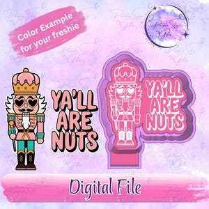 May include: A digital file featuring a pink and teal nutcracker design with the text "YA'LL ARE NUTS." The image includes a color example and the words "Digital File."