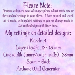 May include: A purple and blue watercolor background with text. The text reads "Please Note" followed by instructions for adjusting nozzle size and settings for detailed designs. Settings include nozzle size, layer height, line width, seam, and the name "Archane Wall Generator."