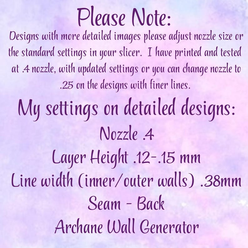 May include: A purple and blue watercolor background with text. The text reads "Please Note" followed by instructions for adjusting nozzle size and settings for detailed designs. Settings include nozzle size, layer height, line width, seam, and the name "Archane Wall Generator."