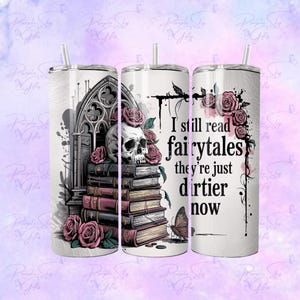 20 oz I Still Read Fairytales They Are Just Dirtier Now Stainless Steel Tumbler