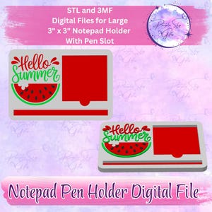 May include: Digital notepad pen holder design featuring a watermelon graphic and the words "Hello Summer." The design includes a pen slot and is for a 7.6 cm x 7.6 cm notepad. The text "STL and 3MF Digital Files" is also present.