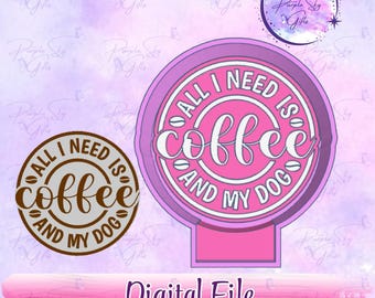 Alles wat ik nodig heb is koffie en mijn hond DIGITAAL STL-BESTAND met tabblad - Freshie, siliconen mal harskunst, waxmelts, snoepvormen, malbehuizing