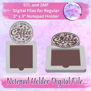 First I Drink The Coffee Then I Do The Things Notepad Holder For 3" x 3" Sticky Notes or Tear Away Pads STL and 3MF DIGITAL Files