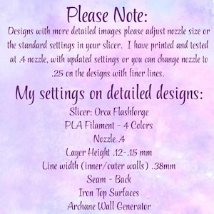 May include: A digital image with a watercolor background in shades of purple and blue. The text reads "Please Note:" followed by instructions for 3D printing settings, including nozzle size, slicer, and filament details. The text is in a handwritten style.