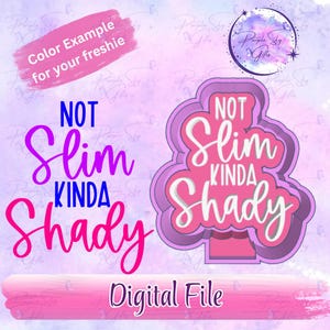 May include: A digital file design with the text "NOT Slim KINDA Shady" in a pink and purple color scheme. The design includes a color example for a freshie and the words "Digital File".