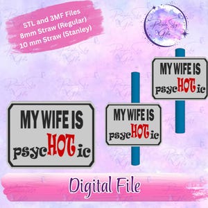 Puede incluir: Archivo digital con un diseño de letrero que dice "MY WIFE IS psychHOTic" en negro y rojo. Incluye opciones para tamaños de pajita de 8 mm y 10 mm, y archivos STL y 3MF.