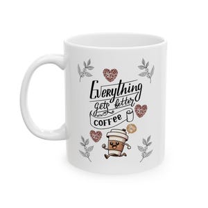 Everything Gets Better With Coffee Mug, Perfect Mug For Coffee Drinkers