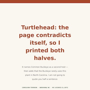 May include: A cream-colored rectangular sign with dark orange text. The main text reads: Turtlehead: the page contradicts itself, so I printed both halves. It names Common Buckeye as a second host &mdash; then adds that the Buckeye rarely uses this plant in North Carolina. I am not going to quote you half a sentence. CAROLINA TERRAIN &middot; WAXHAW, NC &middot; NC LICENCE CL.1872.