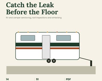May include: A digital service log for RVs and campers featuring the text Catch the Leak Before the Floor. The graphic shows a white camper with green and orange stripes, two windows, and a door. It includes 14 pages, 51 log rows, and PDF format.