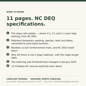 May include: An informational document titled WHAT IS INSIDE 11 pages. NC DEQ specifications. It lists six points regarding slope ratios, seeding, turf mats, silt fences, retaining wall thresholds, and 14 mistakes, from Carolina Terrain in Waxhaw, NC.
