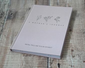 A  Mother's Journey; Mom, tell me your story guided journal, a mother's story keepsake journal