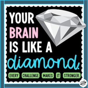 May include: A motivational poster with a black background, featuring the text "YOUR BRAIN IS LIKE A diamond." A large, gray diamond graphic is present. The text "EVERY CHALLENGE MAKES IT STRONGER" is also included.