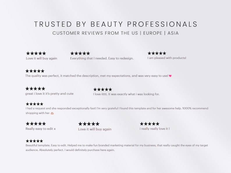 May include: A graphic display titled TRUSTED BY BEAUTY PROFESSIONALS and CUSTOMER REVIEWS FROM THE US | EUROPE | ASIA. It features ten five-star reviews with text testimonials praising the quality, ease of use, and customer service of a template.