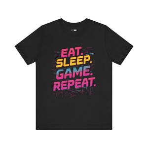 Eat Sleep Game Repeat T-Shirt: Retro Gamer Unisex Tee