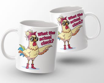 Sassy Chicken Mug, What the Actual Cluck, Funny Chicken Lover Gift