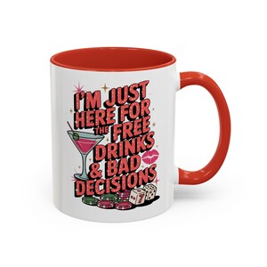 Funny Mug - Here for the free drinks and bad decisions - Coffee Mug, Novelty Cup, Sarcastic Gift, Tea Mug, Office Mug, 11oz Mug, 15oz Mug
