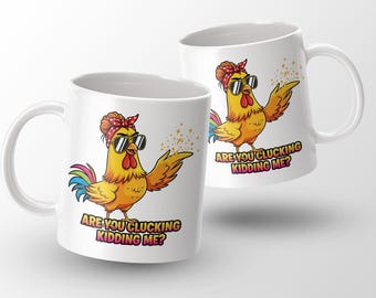 Funny Chicken Mug, Sarcastic Farm Animal, Clucking Kidding Me