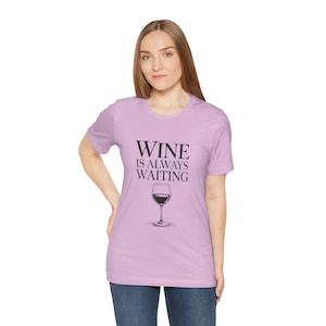 Wine is Always Waiting T-Shirt, Funny Wine Tee, Wine Lover Gift, Drinking Shirt, Wine Tasting Outfit, Wine T-Shirt for Men Women