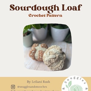 May include: A crochet pattern for a sourdough loaf. The image features two crocheted loaves in beige and brown tones, with the text "Sourdough Loaf Crochet Pattern". The design is by Leilani Rush.