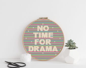 No Time For Drama Cross Stitch Pattern: 20cm (8 Inch) Modern Embroidery (PDF Download)