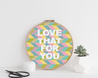Love That For You Cross Stitch Pattern: 20cm 8 Inch Hoop Embroidery (PDF Download)