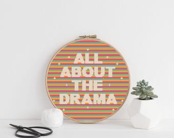 All About The Drama cross stitch design. 20cm (8 Inch) Hoop. PDF Download